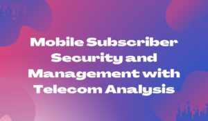 Mobile Subscriber Security and Management with Telecom Analysis