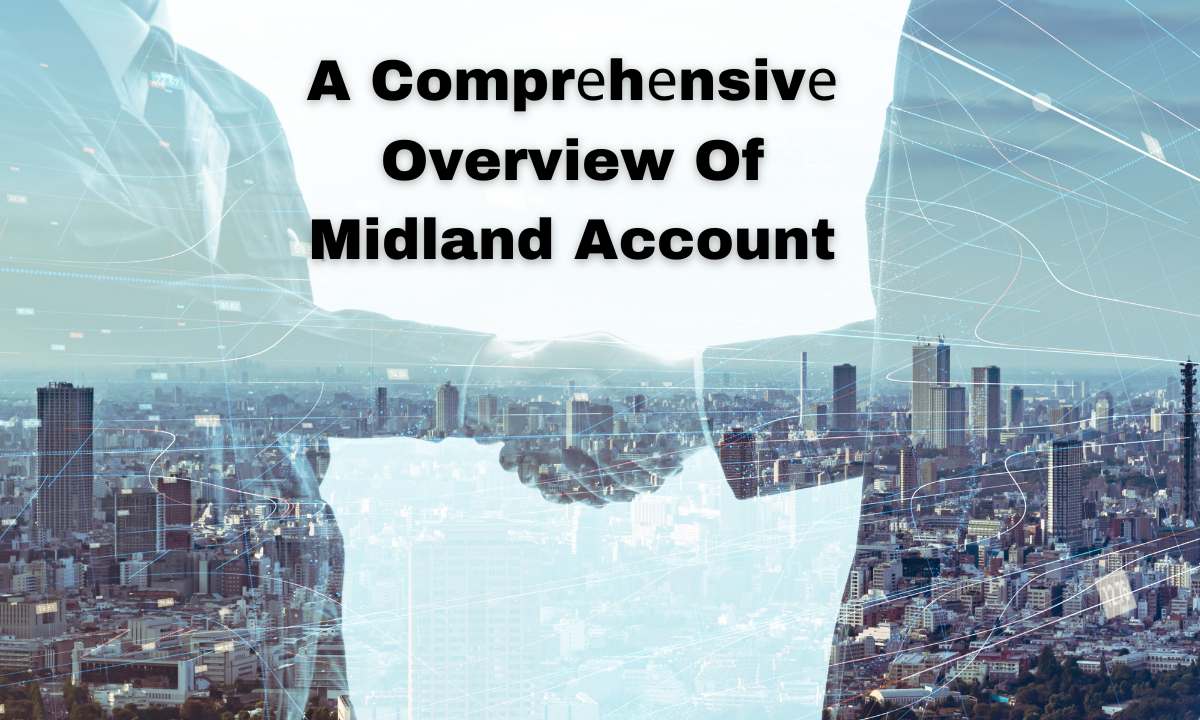 A Comprеhеnsivе Overview Of Midland Account