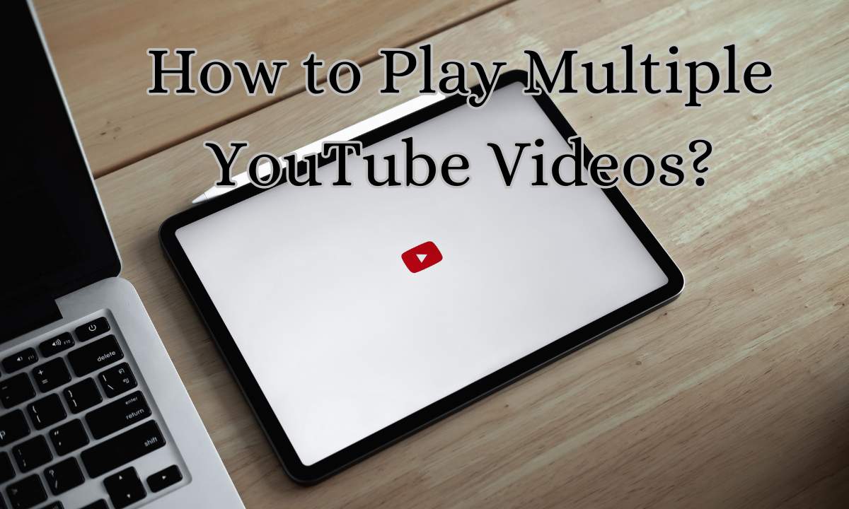 How to Play Multiple YouTube Videos