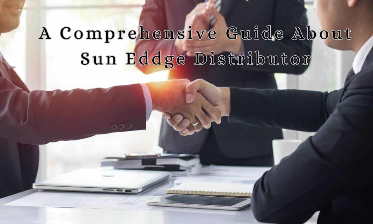 A Comprehensive Guide About Sun Eddge Distributor
